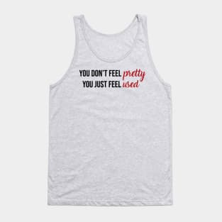 You Don't Feel Pretty You Just Feel Used Taylor Swift Tank Top